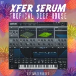 UP Xfer Serum Tropical Deep House